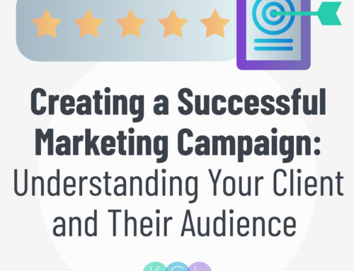 Creating a Successful Marketing Campaign: Understanding Your Client and Their Audience  by Raven Royal